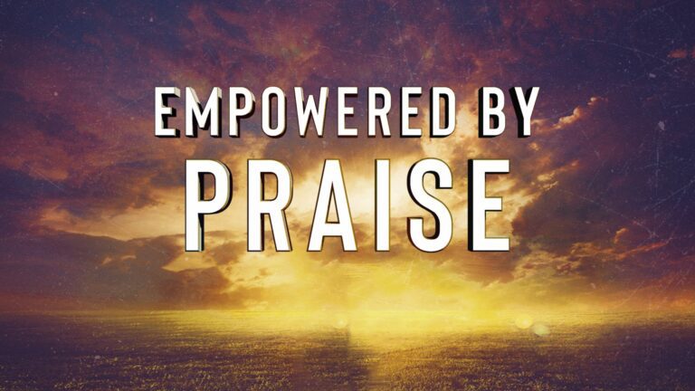 Empowered by Praise