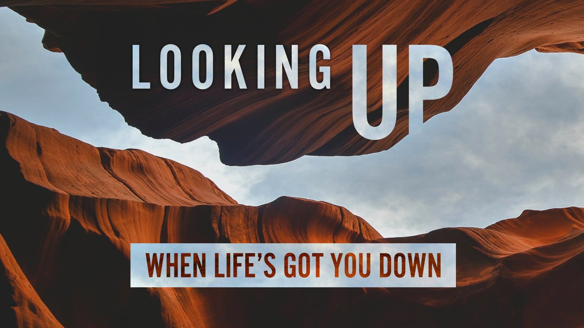 Looking Up When Life’s Got You Down