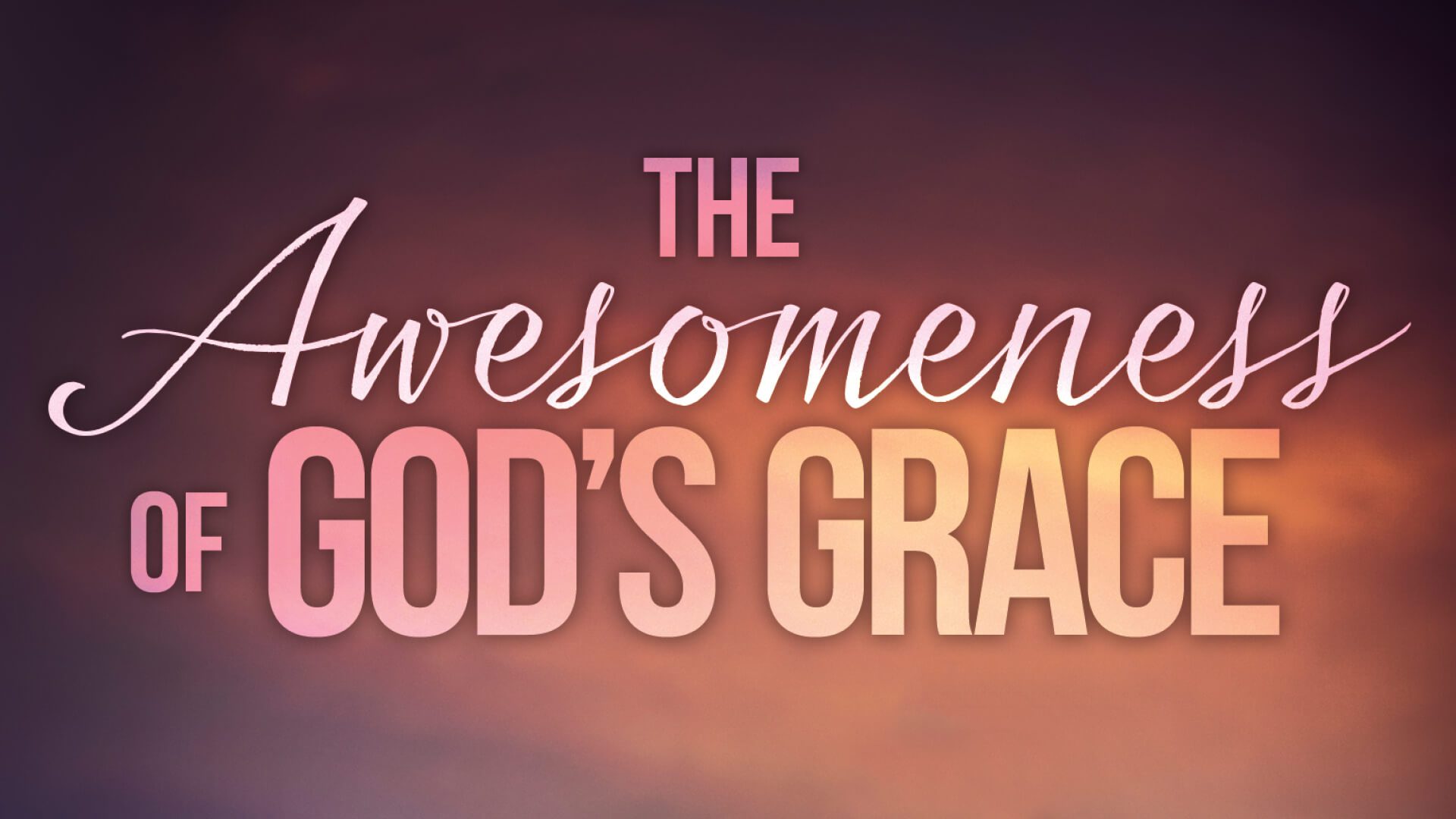 The Awesomeness of God's Grace