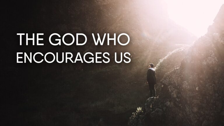 The God who encourages us.