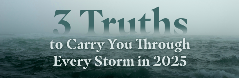 3 Truths to Carry You Through Every Storm in 2025